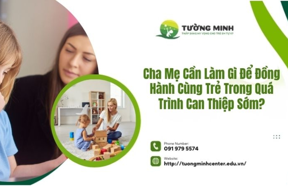 Cha Mẹ Cần Làm Gì Để Đồng Hành Cùng Trẻ Trong Quá Trình Can Thiệp Sớm? Cha Mẹ Cần Làm Gì Để Đồng Hành Cùng Trẻ Trong Quá Trình Can Thiệp Sớm?